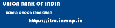 UNION BANK OF INDIA  KERALA CHOON ERNAKULAM   ifsc code